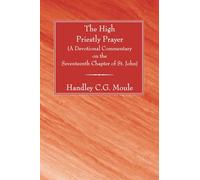 The High Priestly Prayer: A Devotional Commentary on the Seventeenth Chapter of St. John (H.C.G. Moule Biblical Library)