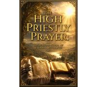 The High Priestly Prayer: A Fourfold Study of Eternal Assurance: Examining the Foundations of Christ’s Intercession for His People (The Heart of Christ Series)
