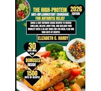 The High-Protein Anti-Inflammatory Cookbook for Arthritis Relief 2026: Quick & Easy Nutrient-Dense Recipes to Reduce Swelling, Relieve Joint Pain, and ... Healthy Eating Series by Elizabeth C. Hardy)