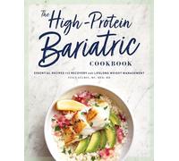 The High-Protein Bariatric Cookbook: Essential Recipes for Recovery and Lifelong Weight Management