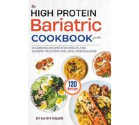 The High Protein Bariatric Cookbook for One: 120 Nourishing Recipes for Weight Loss Surgery Recovery and Long-Term Success