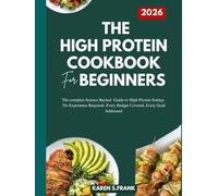 THE HIGH PROTEIN COOKBOOK FOR BEGINNERS 2026: 1,200 Easy Low-Carb Recipes + 30-Day Meal Plan to Burn Fat, Build Muscle & Feel Full All Day