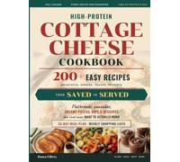 The High-Protein Cottage Cheese Cookbook: From Saved to Served - 200+ Easy Recipes for Beginners and Meal Prep That Turn the Videos You Bookmarked into Real Breakfasts, Dinners & Desserts