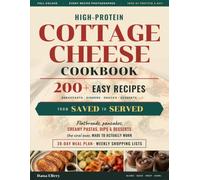 The High-Protein Cottage Cheese Cookbook: From Saved to Served - 200+ Easy Recipes for Beginners and Meal Prep That Turn the Videos You Bookmarked into Real Breakfasts, Dinners & Desserts