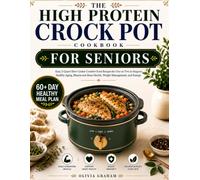 The High Protein Crock Pot Cookbook for Seniors: Easy 2-Quart Slow Cooker Comfort Food Recipes for One or Two to Support Healthy Aging, Muscle and Bone Health, Weight Management, and Energy