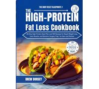 The High-Protein Fat Loss Cookbook: 60-Day High-Protein Meal Plan and 100 Recipes for Rapid Weight Loss, Lean Muscle, and Bariatric Surgery Prep for Men and Women (The Body Reset Blueprints)