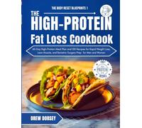 The High-Protein Fat Loss Cookbook: 60-Day High-Protein Meal Plan and 100 Recipes for Rapid Weight Loss, Lean Muscle, and Bariatric Surgery Prep for Men and Women (The Body Reset Blueprints)