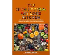 The High Protein Fat Loss Kitchen: 100 Easy Recipes and a 30-Day Meal Plan to Burn Fat, Build Muscle, and Feel Amazing
