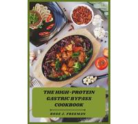The High-Protein Gastric Bypass Cookbook: Fuel Healing, Preserve Muscle, and Eat Smart After Surgery with Simple, Satisfying Meals Designed for Lasting Weight Loss Success