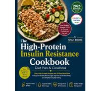 The High-Protein Insulin Resistance Cookbook for Beginners: Easy High-Protein Recipes and 30-Day Meal Plans to Support Healthy Blood Sugar, Improve Insulin Sensitivity, and Simplify Everyday Eating