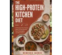 THE HIGH-PROTEIN KITCHEN DIET: 10 protein-first recipes built for real results, real weeknights, and real flavor