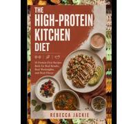 THE HIGH-PROTEIN KITCHEN DIET: 10 protein-first recipes built for real results, real weeknights, and real flavor