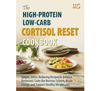 The High-Protein, Low-Carb Cortisol Reset Cookbook: Simple, Stress-Reducing Recipes to Balance Hormones, Calm the Nervous System, Boost Energy, and ... cookbook series for simple, healthy eating)