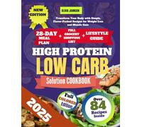 The High Protein Low Carb Solution Cookbook: Transform Your Body with Simple, Flavor-Packed Recipes for Weight Loss and Muscle Gain - 28-Day Meal Plan Inside (COOKBOOKS LIBRARY)