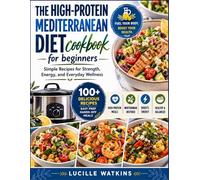 The High-Protein Mediterranean Diet cookbook for beginners: Simple Recipes for Strength, Energy, and Everyday Wellness