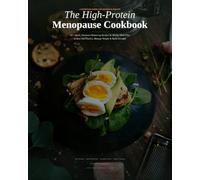 The High-Protein Menopause Cookbook: 60+ Quick, Hormone-Balancing Recipes & 28-Day Meal Plan to Beat Hot Flashes, Manage Weight & Build Strength Through Perimenopause and Beyond