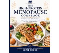 The High-Protein Menopause Cookbook: Simple Recipes and a 30-Day Meal Plan to Support Muscle Health, Meet Protein Needs, and Thrive Through Menopause