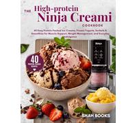 The High-Protein Ninja Creami Cookbook for Beginners: 40 Easy Protein-Packed Ice Creams, Frozen Yogurts, Sorbets & Smoothies for Muscle Support, Weight Management, and Delicious Everyday Treats