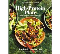 The High-Protein Plate : 100 Satisfying Everyday Recipes (A Cookbook)