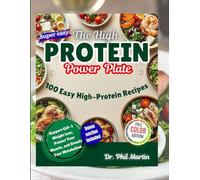 The High-Protein Power Plate: 100 Easy High-Protein Recipes to Support GLP-1 Weight Loss, Protect Your Muscle, and Steady Your Metabolism ... Weight Loss, Health, and Wellness Made Easy)