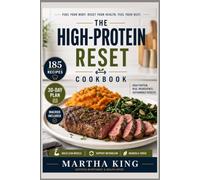 THE HIGH-PROTEIN RESET Cookbook for Beginners: 185 Easy Recipes, Full Macros & a 30-Day Meal Plan for Fat Loss, Muscle Growth and Metabolic Reset