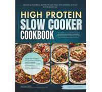 The High Protein Slow Cooker Cookbook: 120 Easy & Flavorful Recipes to Save Time, Stay Satisfied, and Eat Better Every Day (The Everyday High Protein Diet Cookbooks)