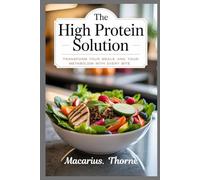 The High Protein Solution: Transform Your Meals and Your Metabolism with Every Bite