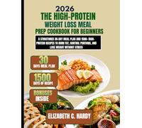 The High-Protein Weight Loss Meal Prep Cookbook for Beginners 2026: A Structured 30-Day Meal Plan and 1500+ High-Protein Recipes to Burn Fat, Control ... Healthy Eating Series by Elizabeth C. Hardy)