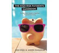 The High Risk Payments Handbook: The Merchant's Guide to 'High Risk' Payment Processing