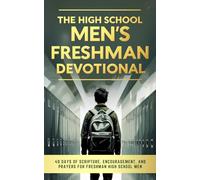The High School Men’s Freshman Devotional: A 40-Day Christian Devotional for Teen Men Starting High School for Encouragement, Bible Verses, and Daily ... in Christ for Freshman Boys in High School