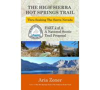 The High Sierra Hot Springs Trail: Thru-Soaking the Sierra Nevada: Volume 2 (The Hot Springs Trail)
