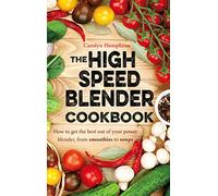 The High Speed Blender Cookbook