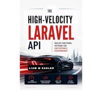 The High-Velocity Laravel API: Master Functional Patterns for Unstoppable Performance