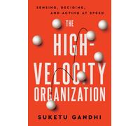 The High Velocity Organization: Sensing, Deciding, and Acting at Speed