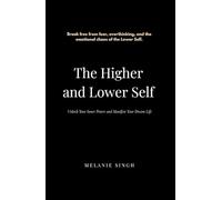 The Higher and Lower Self: Unlock Your Inner Power And Manifest Your Dreams