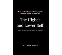 The Higher and Lower Self: Unlock Your Inner Power And Manifest Your Dreams