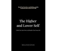 The Higher and Lower Self: Unlock Your Inner Power and Manifest Your Dreams
