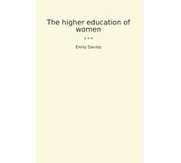 The higher education of women (Classic Books)
