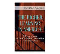THE HIGHER LEARNING IN AMERICA: A Memorandum on the Conduct of Universities by Business Men: 9
