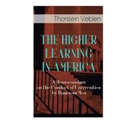 THE HIGHER LEARNING IN AMERICA: A Memorandum on the Conduct of Universities by Business Men: 9