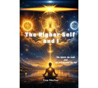 The Higher Self and I: The Spirit, the Soul, and the Self Beyond the Ego