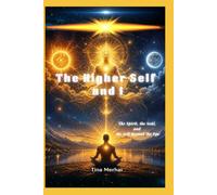 The Higher Self and I: The Spirit, the Soul, and the Self Beyond the Ego