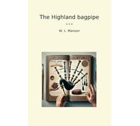 The Highland bagpipe (Classic Books)