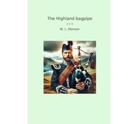 The Highland bagpipe (Classic Books)