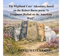 The Highland Cats’ Adventure, based on the Robert Burns poem “A Fragment [Ballad on the American War]”. (Robert Burns for children)