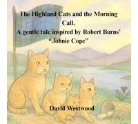 The Highland Cats and the Morning Call A gentle tale inspired by Robert Burns’ “Johnie Cope” (Robert Burns for children)