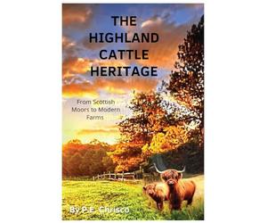 The Highland Cattle Heritage: From Scottish Moors to Modern Farms