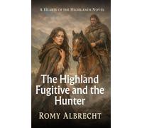 The Highland Fugitive and the Hunter: A Historical Highland Romance of Pursuit, Protection, and Forbidden Desire (Hearts of the Highlands)