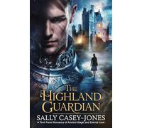 The Highland Guardian: A Time Travel Romance of Ancient Magic and Eternal Love