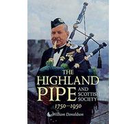 The Highland Pipe and Scottish Society 1750-1950